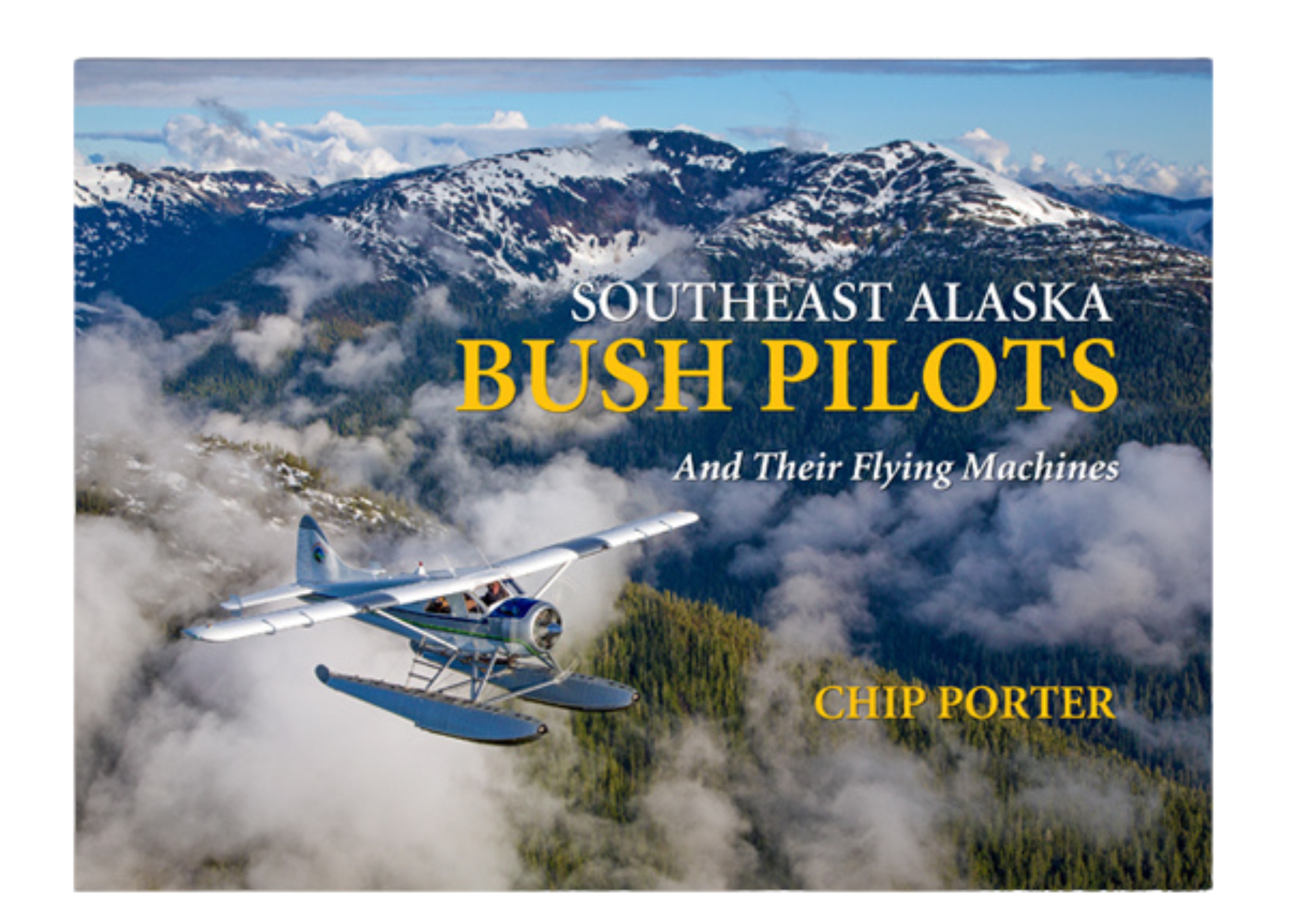 BUSH PILOTS SOUTHEAST ALASKA AND THEIR FLYING MACHINES